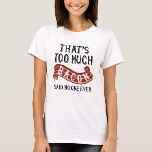 That’s Too Much Bacon T-Shirt
