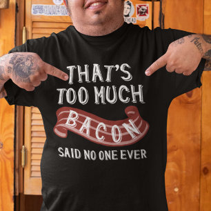 That’s Too Much Bacon T-Shirt