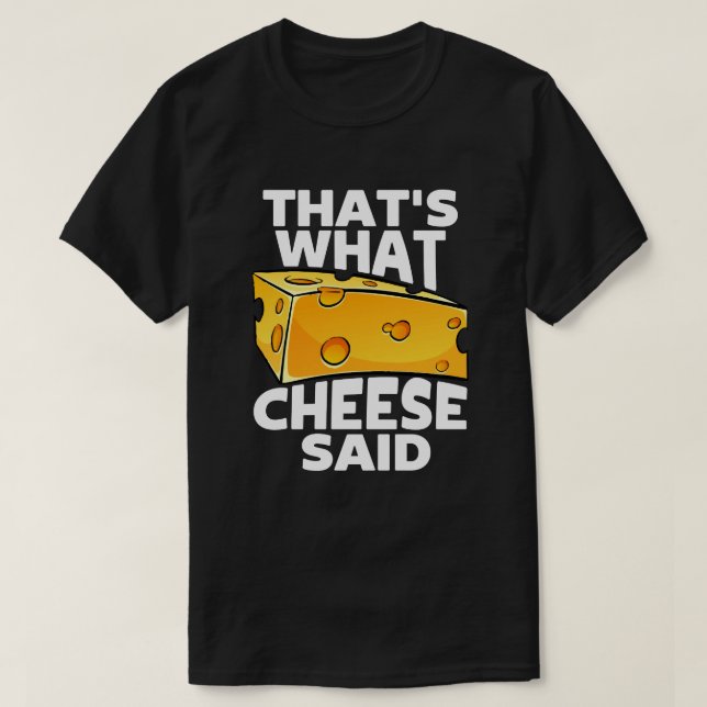 That’s What Cheese Said – Funny Cheese Pun T-Shirt (Design Front)