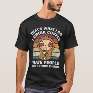 That s What I Do I Drink Coffee I Hate People Funn T-Shirt