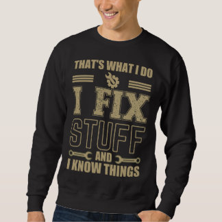 That s What I Do I Fix Stuff And I Know Things Sa Sweatshirt