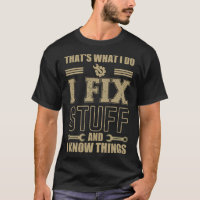That s What I Do I Fix Stuff And I Know Things Sa
