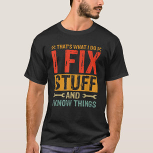 That s What I Do I Fix Stuff and Things Fathers Da T-Shirt