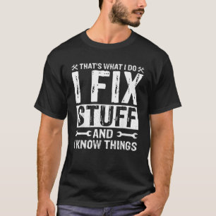 That s What I Do I Fix Stuff and Things Fathers Da T-Shirt
