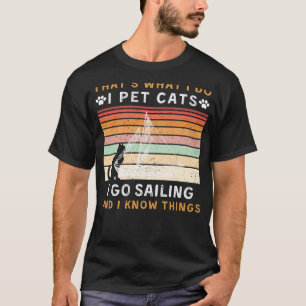 Thats What I Do I Pet Cats and Go Sailing Funny T T-Shirt