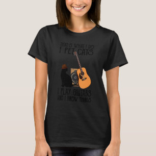 That S What I Do I Pet Cats I Play Guitars T-Shirt