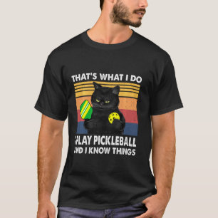 That’s What I Do I Play Pickleball And I Know Thin T-Shirt