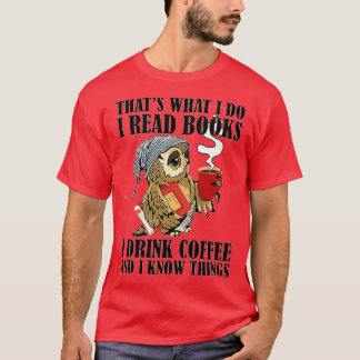That s What I do I Read Books I Drink Coffee Owl L T-Shirt