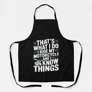 That’s What I Do I Ride My Motorcycle and I Know T Apron
