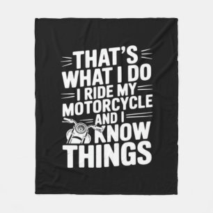That’s What I Do I Ride My Motorcycle and I Know T Fleece Blanket