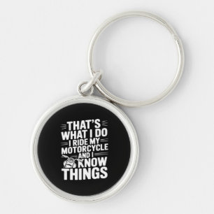 That’s What I Do I Ride My Motorcycle and I Know T Key Ring