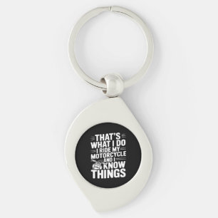 That’s What I Do I Ride My Motorcycle and I Know T Key Ring