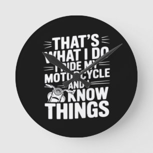 That’s What I Do I Ride My Motorcycle and I Know T Round Clock