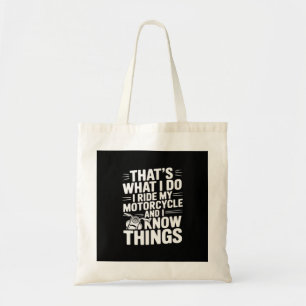 That’s What I Do I Ride My Motorcycle and I Know T Tote Bag