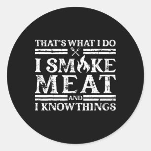 That´s What I Do I Smoke Meat And I Know Things - Classic Round Sticker
