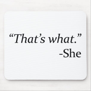 That’s What – She Mouse Mat