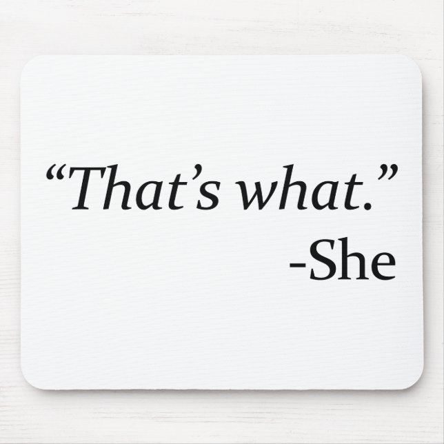 That’s What – She Mouse Mat (Front)