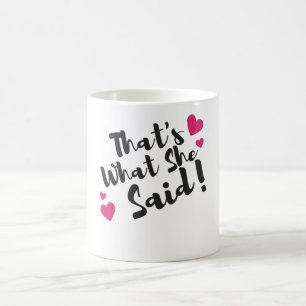 “That’s What She Said” Funny– Sarcastic Humor  Coffee Mug