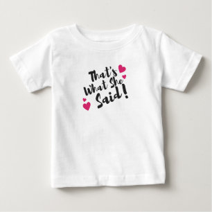 That’s What She Said” Funny– Sarcastic Humour  Baby T-Shirt