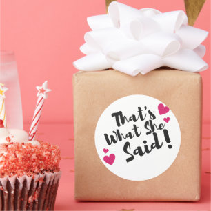 “That’s What She Said” Funny– Sarcastic Humour  Classic Round Sticker