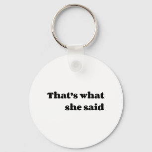 That’s what she said key ring