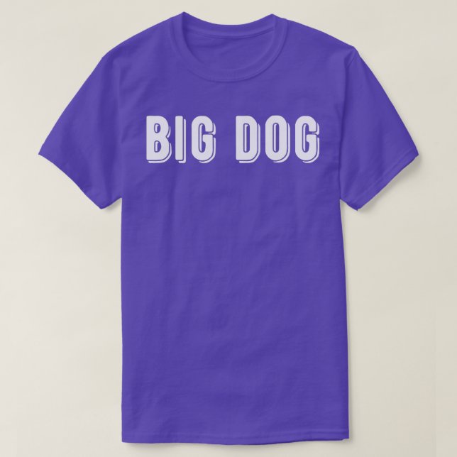 That Says Big Dog  T-Shirt (Design Front)