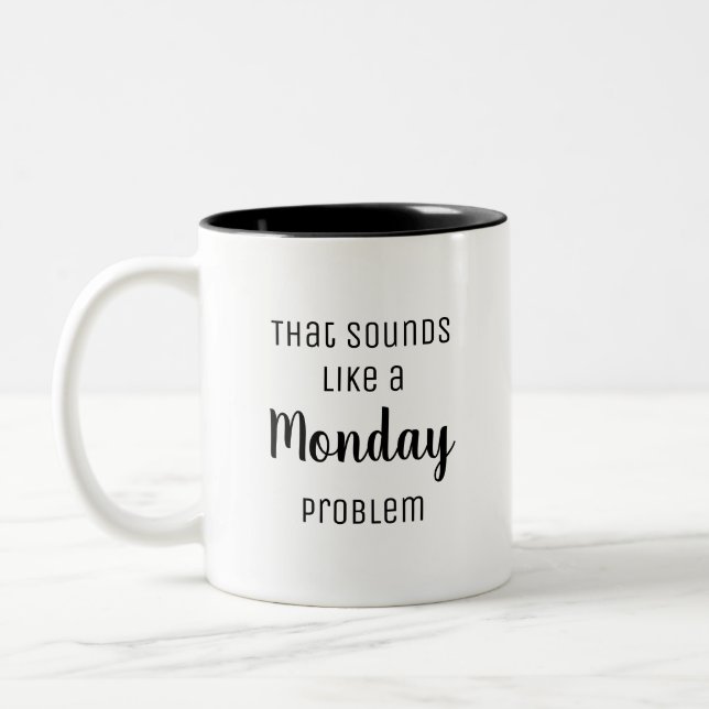 That sounds like a Monday problem Funny Two-Tone Coffee Mug (Left)
