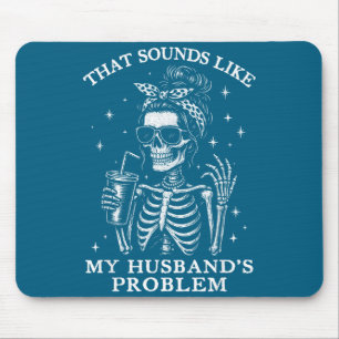 That sounds like my husbands problem funny wife sk mouse mat