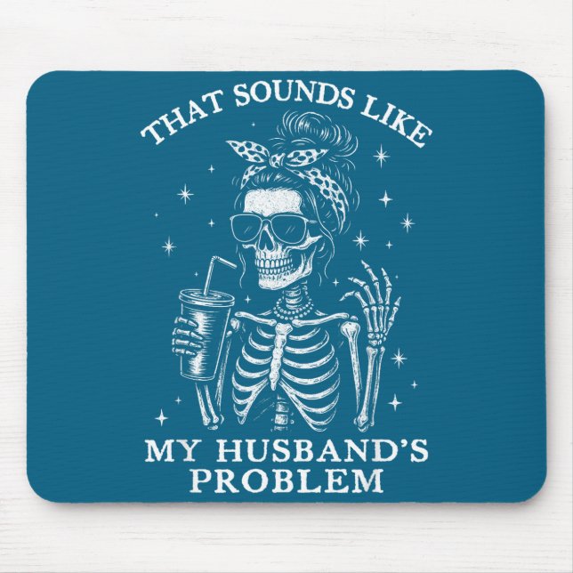 That sounds like my husbands problem funny wife sk mouse mat (Front)