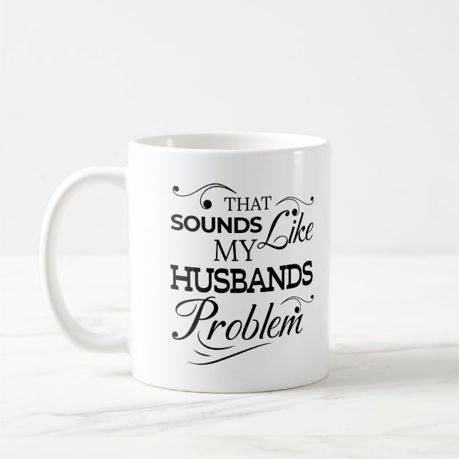 That Sounds Like My Husbands Problem Wife Life  Coffee Mug (Left)