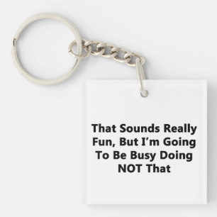 That Sounds Really Fun Key Ring