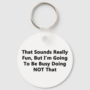 That Sounds Really Fun Key Ring