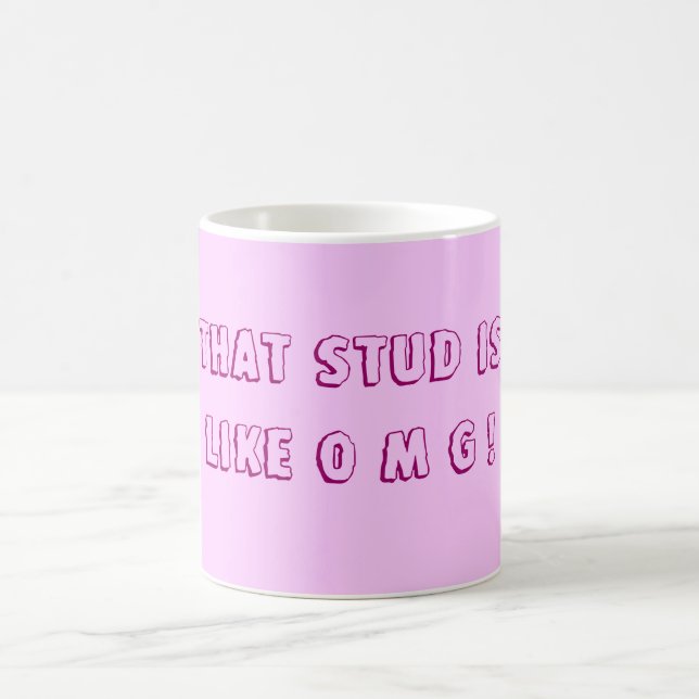 That Stud Is Like OMG! Coffee Mug (Center)
