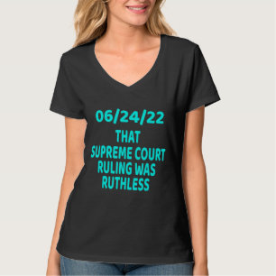 That Supreme Court Ruling Was Ruthless 62422 T-Shirt