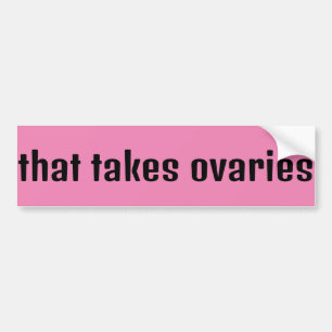 That Takes Ovaries Feminist Bumper Sticker