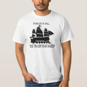 That Train has Sailed T-Shirt