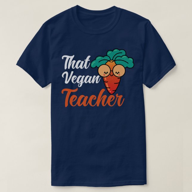 That Vegan Teacher Vegetable Vegetarian Teacher Ca T-Shirt (Design Front)