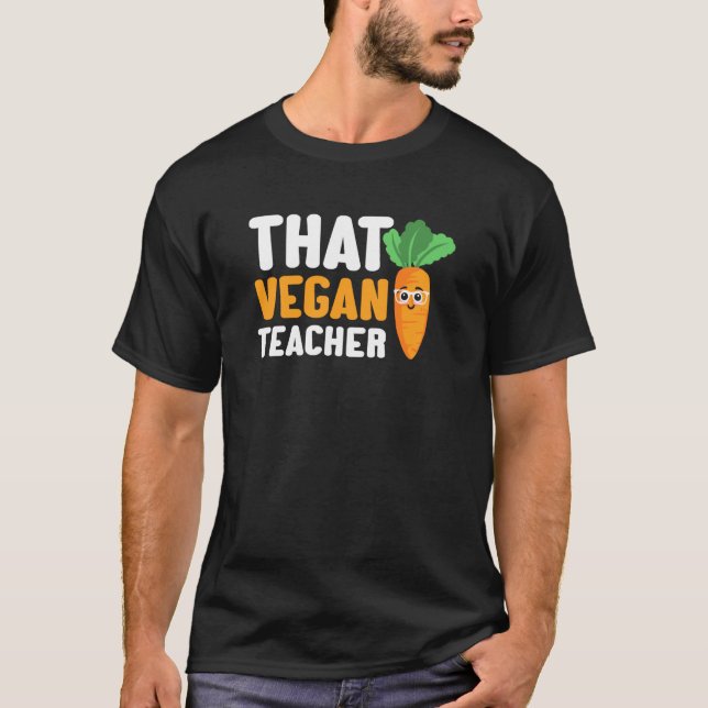That Vegan Teacher Vegetable Vegetarian Teacher Ca T-Shirt (Front)