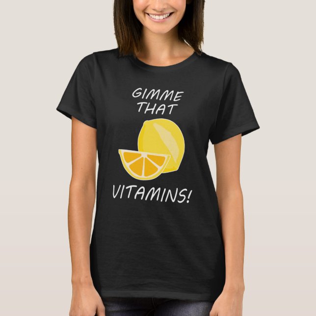 That Vitamins Ironic Quote Lemonade Citrus T-Shirt (Front)