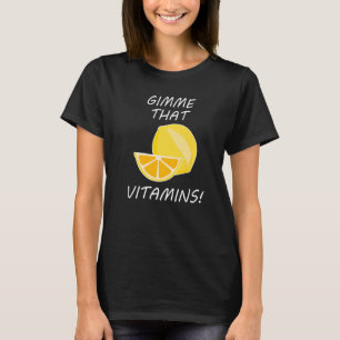 That Vitamins Ironic Quote Lemonade Citrus T-Shirt