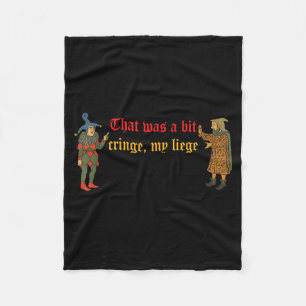 That Was A Little Cringe My Liege Funny Medieval D Fleece Blanket
