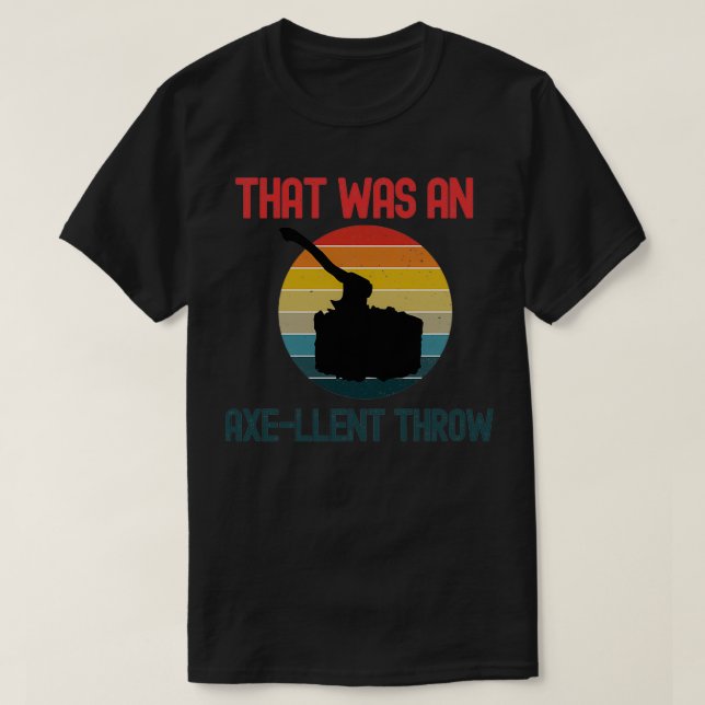 That Was An AxeLlent Throw T-Shirt (Design Front)