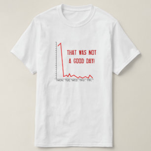 "THAT WAS NOT A GOOD DAY!" Market Crash T-Shirt