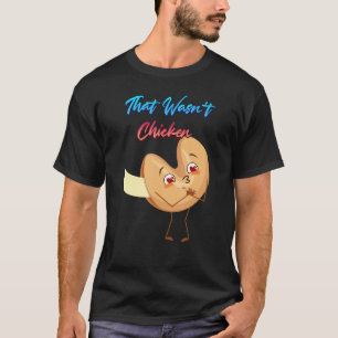 That Wasn't Chicken Dessert Cookie  Sarcastic Humo T-Shirt
