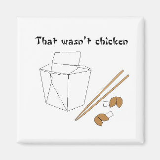 That wasn't chicken magnet