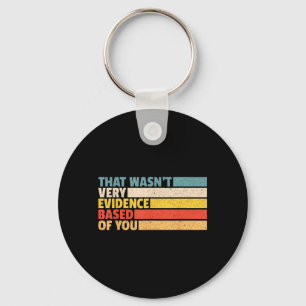 that Wasnt Evidence Based of Nursing Student Humou Key Ring