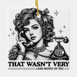 That Wasn't Very Cash Money Of You Funny Meme Ceramic Ornament