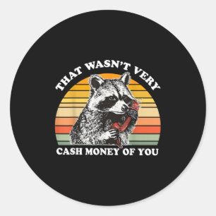 That Wasn't Very Cash Money Of You Funny Quote Rac Classic Round Sticker