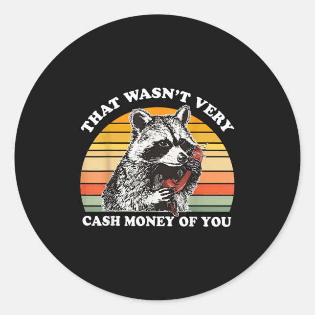 That Wasn't Very Cash Money Of You Funny Quote Rac Classic Round Sticker (Front)