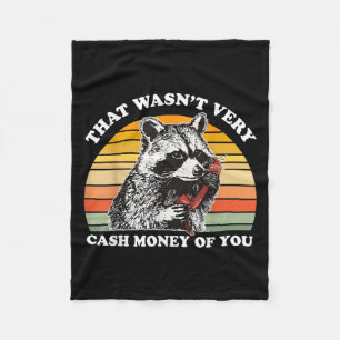 That Wasn't Very Cash Money Of You Funny Quote Rac Fleece Blanket